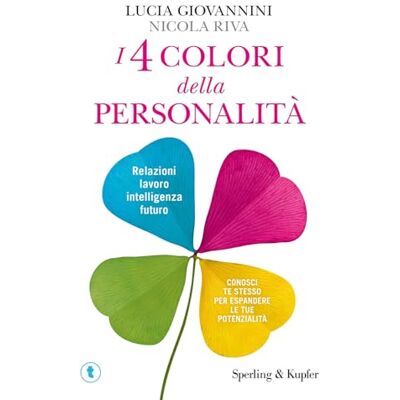 Giovannini, Lucia I 4 colori della personalità. Relazioni, lavoro, intelligenza, futuro: conosci te stesso per espandere le tue potenzialità Giovannini, Lucia I 4 colori della personalità. Relazioni, lavoro, intelligenza, futuro: conosci te stesso per espandere le tue potenzialità