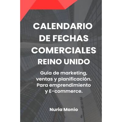 Monío, Nuria CALENDARIO DE FECHAS COMERCIALES. REINO UNIDO: Guía anual de marketing, ventas y planificación comercial. Monío, Nuria CALENDARIO DE FECHAS COMERCIALES. REINO UNIDO: Guía anual de marketing, ventas y planificación comercial.
