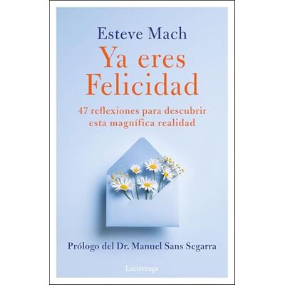 Bosch Ya eres Felicidad: 47 reflexiones para descubrir esta magnifica realidad Bosch Ya eres Felicidad: 47 reflexiones para descubrir esta magnifica realidad