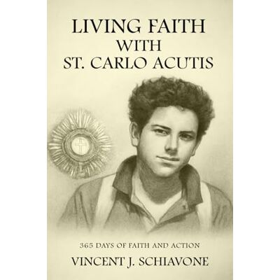 Vincent Living Faith with St. Carlo Acutis: 365 Days of Faith and Action Vincent Living Faith with St. Carlo Acutis: 365 Days of Faith and Action