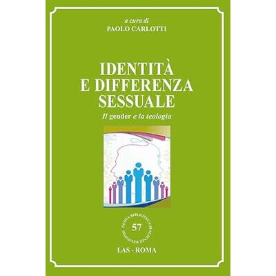 LAS Identità e differenza sessuale. Il gender e la teologia LAS Identità e differenza sessuale. Il gender e la teologia