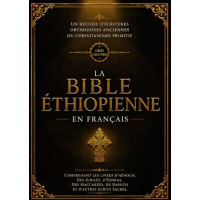 Anonymous La Bible Éthiopienne En Français (Gros Caractères – Police 16): Un Recueil D'écritures Orthodoxes Anciennes Du Christianisme Primitif Comprenant Les ... De Baruch Et D'autres Écrits Sacrés Anonymous La Bible Éthiopienne En Français (Gros Caractères – Police 16): Un Recueil D'écritures Orthodoxes Anciennes Du Christianisme Primitif Comprenant Les ... De Baruch Et D'autres Écrits Sacrés