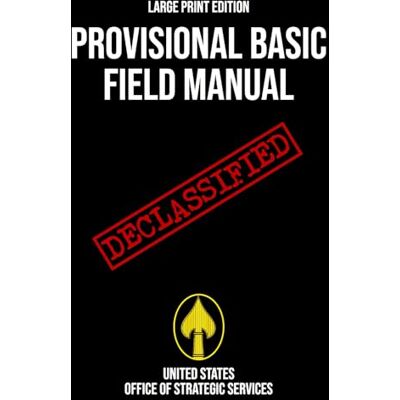 United Provisional Basic Field Manual (Large Print Edition): A declassified WWII OSS handbook on wartime espionage, counterintelligence, and resistance tactics United Provisional Basic Field Manual (Large Print Edition): A declassified WWII OSS handbook on wartime espionage, counterintelligence, and resistance tactics