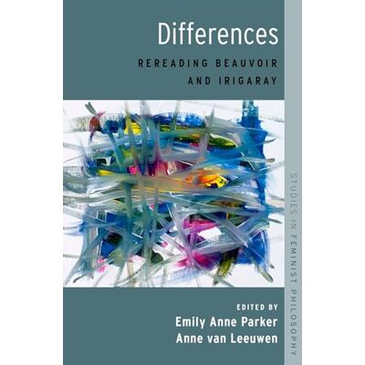 Oxford University Press Differences: Rereading Beauvoir and Irigaray (Studies in Feminist Philosophy) Oxford University Press Differences: Rereading Beauvoir and Irigaray (Studies in Feminist Philosophy)