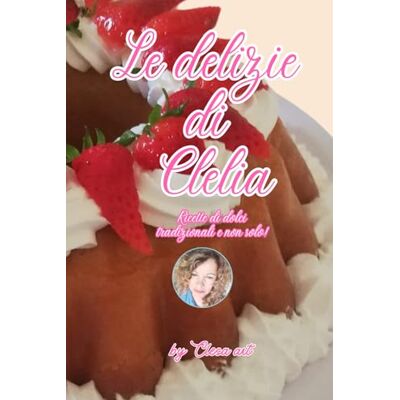 ART Le delizie di Clelia: Ricette di dolci tradizionali e non solo! ART Le delizie di Clelia: Ricette di dolci tradizionali e non solo!