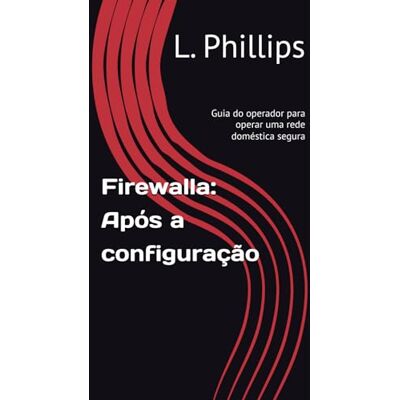 Philips Firewalla: Após a configuração: Guia do operador para operar uma rede doméstica segura Philips Firewalla: Após a configuração: Guia do operador para operar uma rede doméstica segura