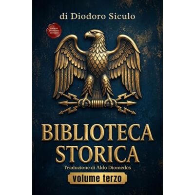 Siculo, Diodoro Biblioteca Storica volume terzo: Libri XII – XIV – Edizione in Italiano moderno Siculo, Diodoro Biblioteca Storica volume terzo: Libri XII – XIV – Edizione in Italiano moderno
