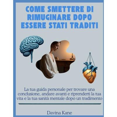 Kane, Davina Come smettere di rimuginare dopo essere stati traditi: La tua guida personale per trovare una conclusione, andare avanti e riprenderti la tua vita e la tua sanità mentale dopo un tradimento Kane, Davina Come smettere di rimuginare dopo essere stati traditi: La tua guida personale per trovare una conclusione, andare avanti e riprenderti la tua vita e la tua sanità mentale dopo un tradimento