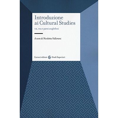 Carocci Introduzione ai cultural studies. UK, USA e paesi anglofoni Carocci Introduzione ai cultural studies. UK, USA e paesi anglofoni