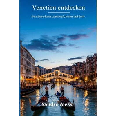 Alessi Venetien entdecken: Eine Reise durch Landschaft, Kultur und Seele Alessi Venetien entdecken: Eine Reise durch Landschaft, Kultur und Seele