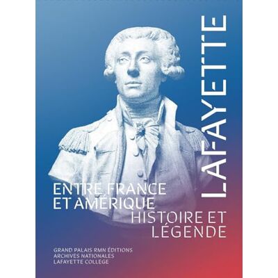 Collectif Lafayette entre France et Amérique: Histoire et légende Collectif Lafayette entre France et Amérique: Histoire et légende