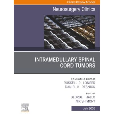 Elsevier Intramedullary Spinal Cord Tumors, An Issue of Neurosurgery Clinics of North America: Volume 37-3 Elsevier Intramedullary Spinal Cord Tumors, An Issue of Neurosurgery Clinics of North America: Volume 37-3