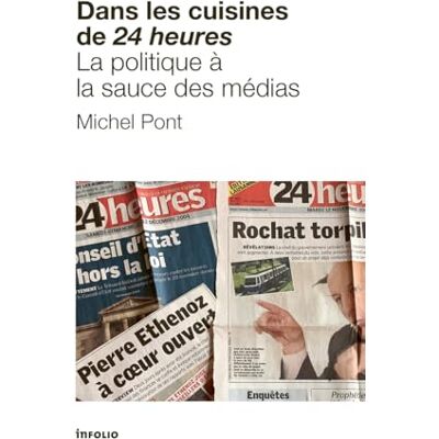 Pont, Michel Dans les cuisines de 24 heures La politique à la sauce des médias Pont, Michel Dans les cuisines de 24 heures La politique à la sauce des médias