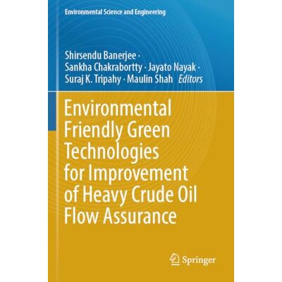 Springer Environmental Friendly Green Technologies for Improvement of Heavy Crude Oil Flow Assurance Springer Environmental Friendly Green Technologies for Improvement of Heavy Crude Oil Flow Assurance