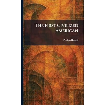 Philips The First Civilized American Philips The First Civilized American