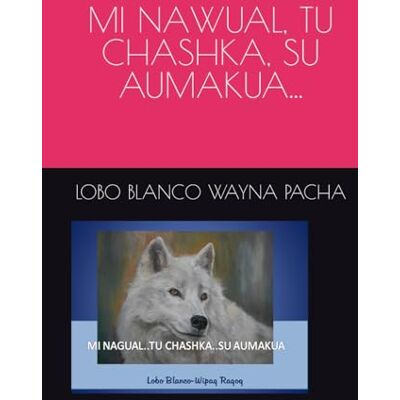 Blanco MI NAWUAL TU CHASHKA SU AUMAKUA Blanco MI NAWUAL TU CHASHKA SU AUMAKUA