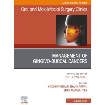 Elsevier Management of Gingivo-buccal Cancers, An Issue of Oral and Maxillofacial Surgery Clinics of North America: Volume 38-3 Elsevier Management of Gingivo-buccal Cancers, An Issue of Oral and Maxillofacial Surgery Clinics of North America: Volume 38-3
