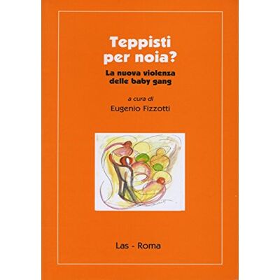 LAS Teppisti per noia? La nuova violenza delle baby gang. Analisi, valutazione, interventi educativi LAS Teppisti per noia? La nuova violenza delle baby gang. Analisi, valutazione, interventi educativi