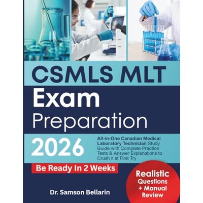 Samson CSMLS MLT Exam Preparation 2026: All-in-One Canadian Medical Laboratory Technician Study Guide with Complete Practice Tests & Answer Explanations to Crush it at First Try Samson CSMLS MLT Exam Preparation 2026: All-in-One Canadian Medical Laboratory Technician Study Guide with Complete Practice Tests & Answer Explanations to Crush it at First Try