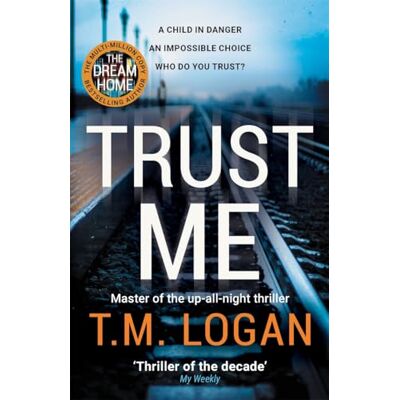 Logan, T.M. Trust Me: From the author of Netflix hit THE HOLIDAY, a gripping thriller to keep you up all night Logan, T.M. Trust Me: From the author of Netflix hit THE HOLIDAY, a gripping thriller to keep you up all night