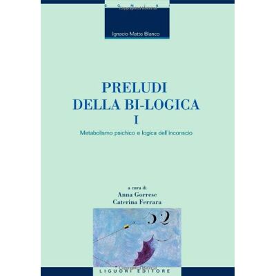 Blanco Preludi della bi-logica. Metabolismo psichico e logica dell'inconscio (Vol. 1) Blanco Preludi della bi-logica. Metabolismo psichico e logica dell'inconscio (Vol. 1)