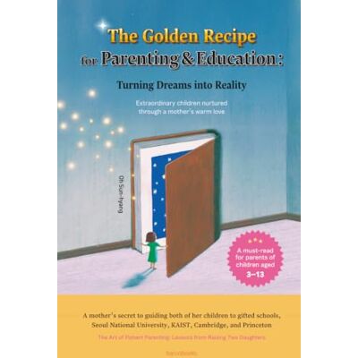 Sun The Golden Recipe for Parenting & Education: Turning Dreams into Reality: Extraordinary children nurtured through a mother's warm love Sun The Golden Recipe for Parenting & Education: Turning Dreams into Reality: Extraordinary children nurtured through a mother's warm love