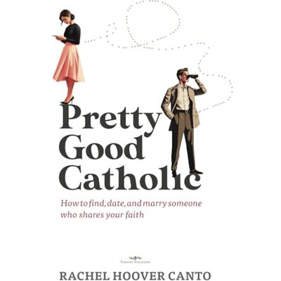 Hoover Pretty Good Catholic: How to find, date, and marry someone who shares your faith Hoover Pretty Good Catholic: How to find, date, and marry someone who shares your faith