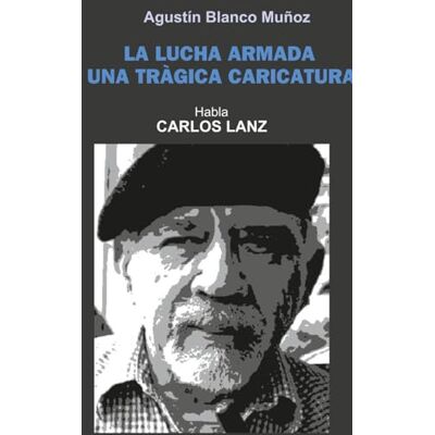 Blanco La Lucha Armada: Una Trágica Caricatura Blanco La Lucha Armada: Una Trágica Caricatura