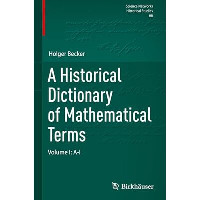 Becker A Historical Dictionary of Mathematical Terms: A-i (1) Becker A Historical Dictionary of Mathematical Terms: A-i (1)
