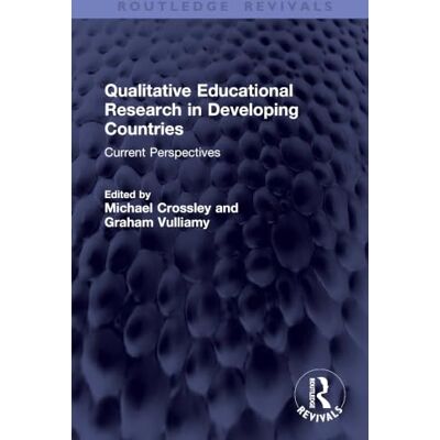 Routledge Qualitative Educational Research in Developing Countries: Current Perspectives Routledge Qualitative Educational Research in Developing Countries: Current Perspectives