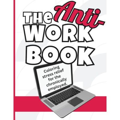 Daisy Tech The Anti-Work Book: Coloring stress relief for the chronically employed. Daisy Tech The Anti-Work Book: Coloring stress relief for the chronically employed.