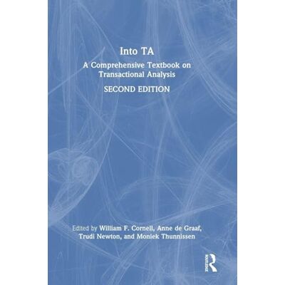 Routledge Into TA: A Comprehensive Textbook on Transactional Analysis Routledge Into TA: A Comprehensive Textbook on Transactional Analysis