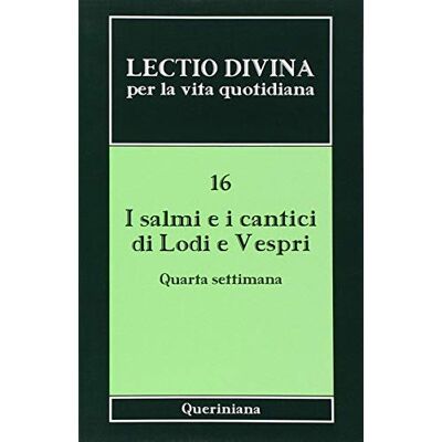 Dell Lectio divina per la vita quotidiana. I salmi e i cantici di lodi e vespri. Quarta settimana (Vol. 16) Dell Lectio divina per la vita quotidiana. I salmi e i cantici di lodi e vespri. Quarta settimana (Vol. 16)