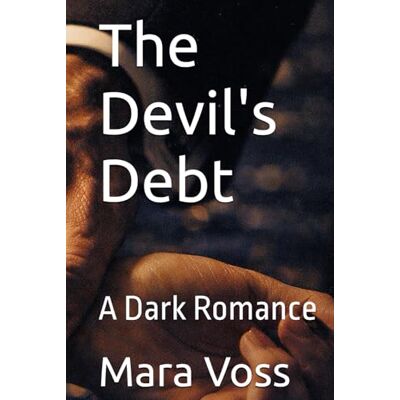 Voss The Devil's Debt: A Dark Romance: 1 Voss The Devil's Debt: A Dark Romance: 1