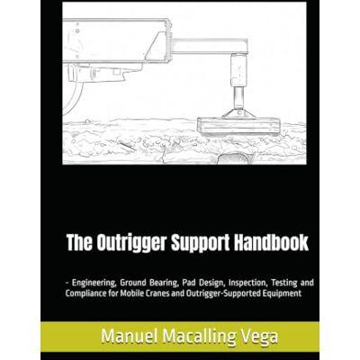 Vega+ The Outrigger Support Handbook Engineering, Ground Bearing, Pad Design, Inspection, Testing and Compliance for Mobile Cranes and Outrigger-Supported Equipment Vega+ The Outrigger Support Handbook Engineering, Ground Bearing, Pad Design, Inspection, Testing and Compliance for Mobile Cranes and Outrigger-Supported Equipment