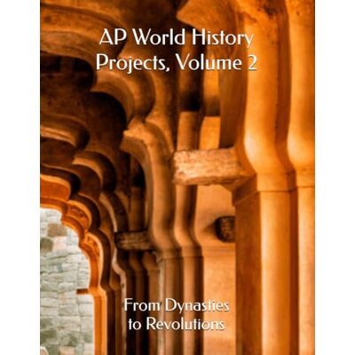 Pro-Ject AP World History Projects, Volume 2: From Dynasties to Revolutions Pro-Ject AP World History Projects, Volume 2: From Dynasties to Revolutions