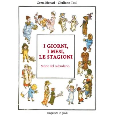Bienati, Greta I giorni, i mesi, le stagioni.: Storie del calendario Bienati, Greta I giorni, i mesi, le stagioni.: Storie del calendario