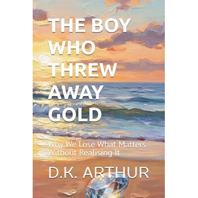 Tura THE BOY WHO THREW AWAY GOLD: Why We Lose What Matters Without Realising It Tura THE BOY WHO THREW AWAY GOLD: Why We Lose What Matters Without Realising It