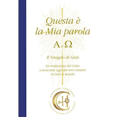 Gabriele Questa è la mia parola. Alfa e Omega. Il Vangelo di Gesù. La rivelazione del Cristo conosciuta ormai dai veri cristiani in tutto il mondo. Con CD-Audio Gabriele Questa è la mia parola. Alfa e Omega. Il Vangelo di Gesù. La rivelazione del Cristo conosciuta ormai dai veri cristiani in tutto il mondo. Con CD-Audio
