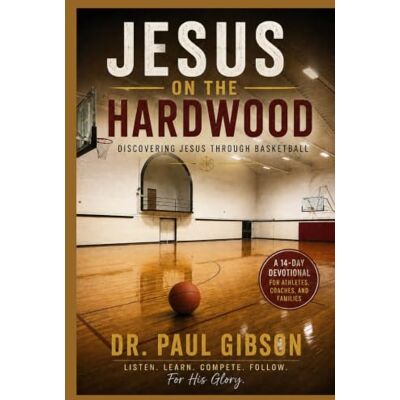 Gibson Jesus on the Hardwood: Discovering Jesus Through Basketball Gibson Jesus on the Hardwood: Discovering Jesus Through Basketball