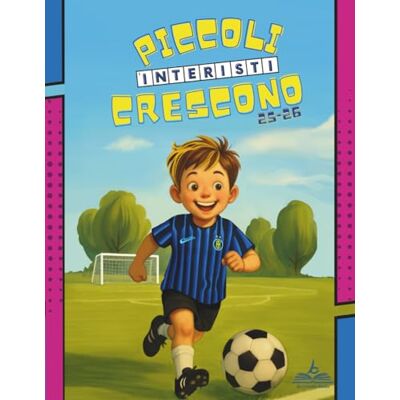 Creative Piccoli Interisti Crescono: Conosci Meglio Tutti i Giocatori Nerazzurri e Nozioni sul Calcio. Il Libro di Attività per Bambini con: Curiosità sulla ... Labirinti, Unisci i Puntini e tanto altro. Creative Piccoli Interisti Crescono: Conosci Meglio Tutti i Giocatori Nerazzurri e Nozioni sul Calcio. Il Libro di Attività per Bambini con: Curiosità sulla ... Labirinti, Unisci i Puntini e tanto altro.