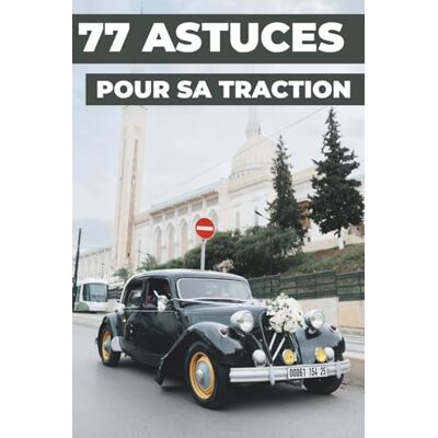 ART 77 ASTUCES POUR SA TRACTION: Ce nouveau livre révèle les secrets les mieux gardés de la CITROËN TRACTION. ART 77 ASTUCES POUR SA TRACTION: Ce nouveau livre révèle les secrets les mieux gardés de la CITROËN TRACTION.