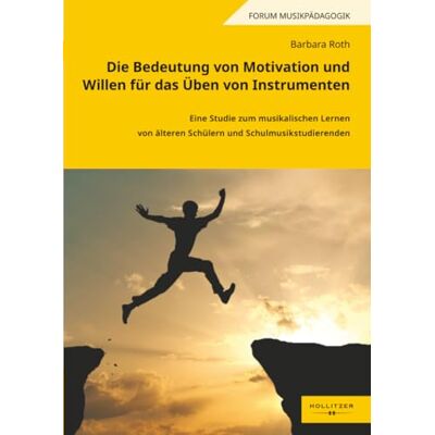 Roth Die Bedeutung von Motivation und Willen für das Üben von Instrumenten: Eine Studie zum musikalischen Lernen von älteren Schülern und Schulmusikstudierenden Roth Die Bedeutung von Motivation und Willen für das Üben von Instrumenten: Eine Studie zum musikalischen Lernen von älteren Schülern und Schulmusikstudierenden