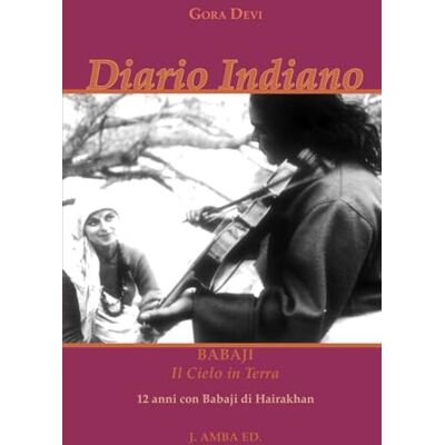 Devi Diario Indiano: Babaji Il Cielo in Terra 12 anni con Babaji di Hairakhan: 1 Devi Diario Indiano: Babaji Il Cielo in Terra 12 anni con Babaji di Hairakhan: 1