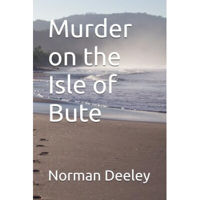 Norman Murder on the Isle of Bute Norman Murder on the Isle of Bute
