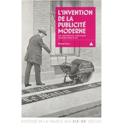 Roland L'invention de la publicité moderne: Une histoire des techniques oubliées (1850-1940) Roland L'invention de la publicité moderne: Une histoire des techniques oubliées (1850-1940)