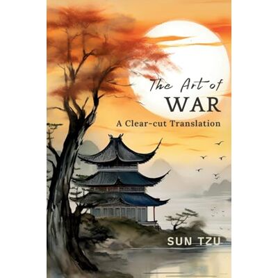 Sun The Art of War: A Clear-cut Translation Sun The Art of War: A Clear-cut Translation