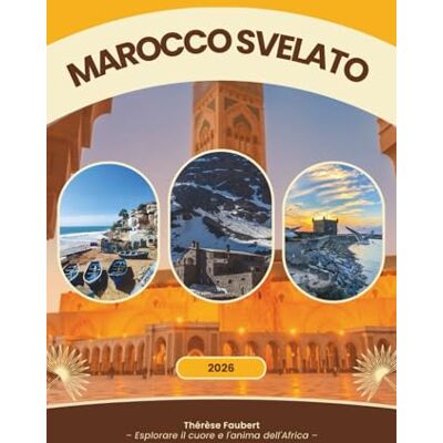Faubert, Thérèse MAROCCO SVELATO 2026: Una guida di viaggio completa per viaggiatori solitari, viaggi economici, amanti del lusso, amanti della cultura, vacanze in ... alla prima esperienza (mappa dettagliata). Faubert, Thérèse MAROCCO SVELATO 2026: Una guida di viaggio completa per viaggiatori solitari, viaggi economici, amanti del lusso, amanti della cultura, vacanze in ... alla prima esperienza (mappa dettagliata).