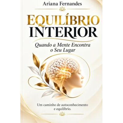 Fernandes EQUILÍBRIO INTERIOR: Quando a mente encontra o seu lugar Fernandes EQUILÍBRIO INTERIOR: Quando a mente encontra o seu lugar