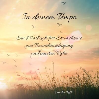 Roth In deinem Tempo: Ein Malbuch für Erwachsene zur Trauerbewältigung und inneren Ruhe Roth In deinem Tempo: Ein Malbuch für Erwachsene zur Trauerbewältigung und inneren Ruhe